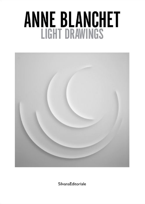 Anne Blanchet. Light drawings. Ediz. italiana e inglese Anne Blanchet. Light drawings. Ediz. italiana e inglese