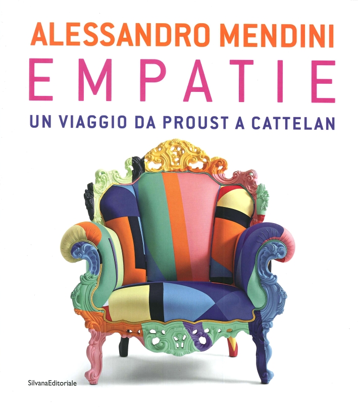 Alessandro Mendini. Empatie. Un Viaggio Da Proust a Cattelan Alessandro Mendini. Empatie. Un Viaggio Da Proust a Cattelan