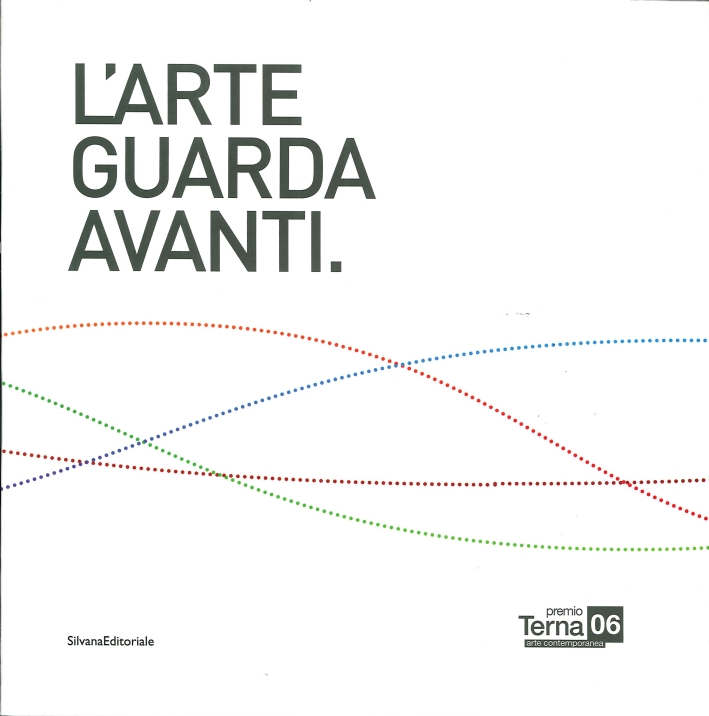 Premio Terna 2014. L'Arte Guarda Avanti. Art Looks Forward Premio Terna 2014. L'Arte Guarda Avanti. Art Looks Forward