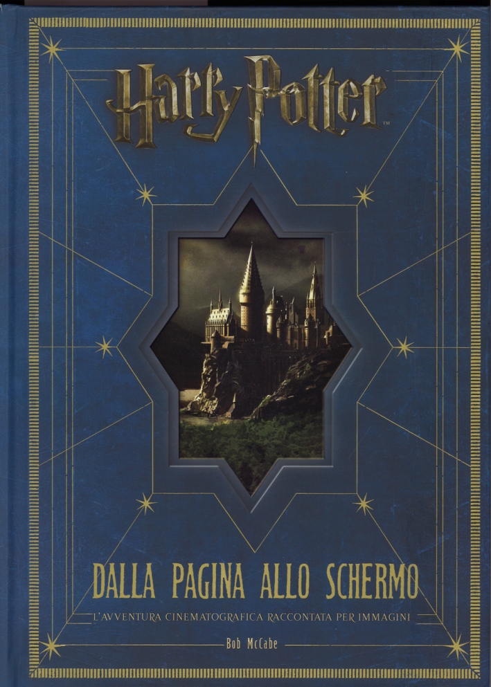 Harry Potter dalla pagina allo schermo. L'avventura cinematografica raccontata per immagini. Ediz. illustrata Harry Potter dalla pagina allo schermo. L'avventura cinematografica raccontata per immagini. Ediz. illustrata