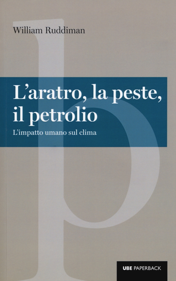 L'aratro, la peste, il petrolio. L'impatto umano sul clima L'aratro, la peste, il petrolio. L'impatto umano sul clima