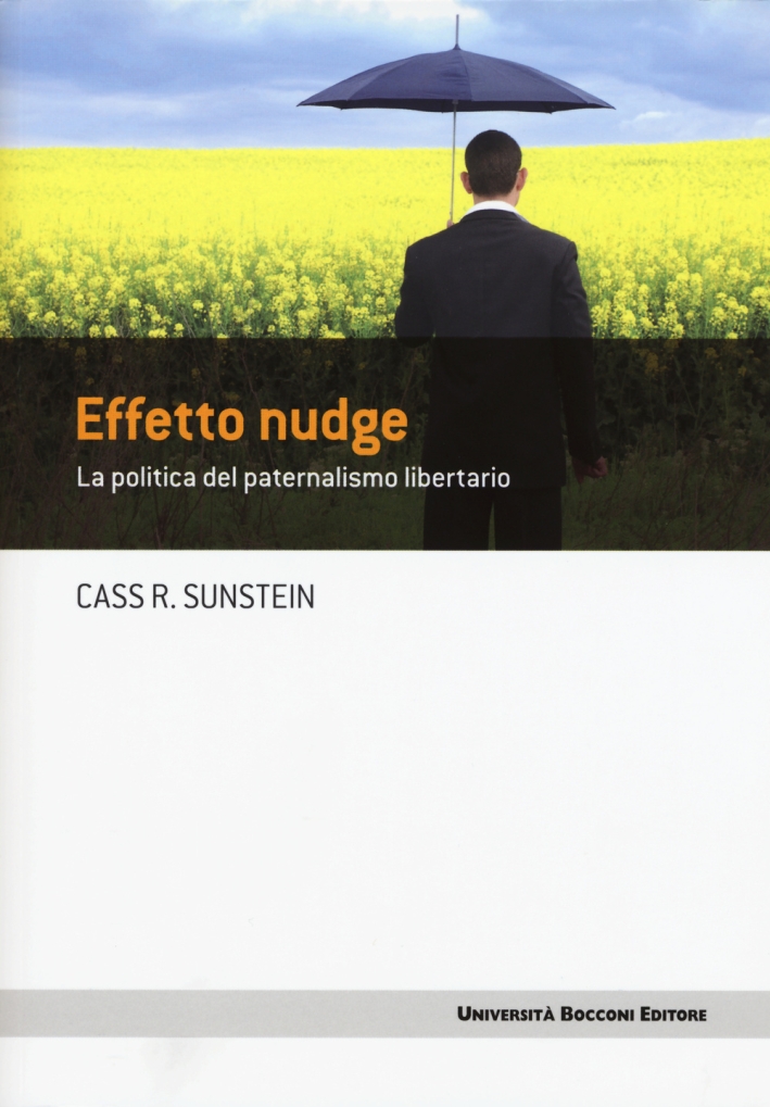 Effetto nudge. La politica del paternalismo libertario Effetto nudge. La politica del paternalismo libertario