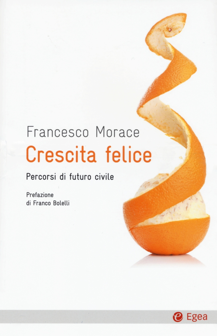 Crescita felice. Percorsi di futuro civile Crescita felice. Percorsi di futuro civile