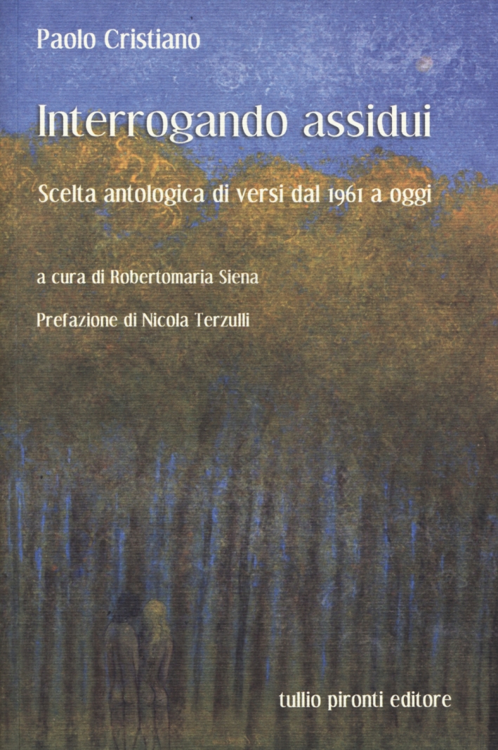 Interrogando assidui. Scelta antologica di versi dal 1961 a oggi Interrogando assidui. Scelta antologica di versi dal 1961 a oggi