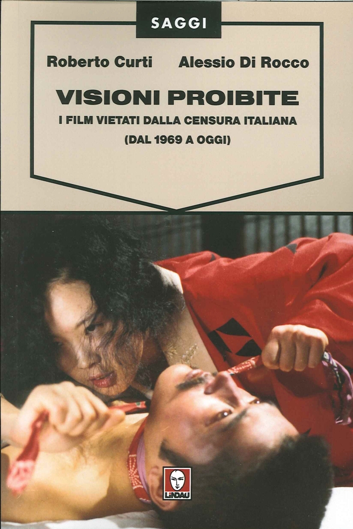 Visioni Proibite. I Film Vietati dalla Censura Italiana. (Dal 1969 a Oggi) Visioni Proibite. I Film Vietati dalla Censura Italiana. (Dal 1969 a Oggi)