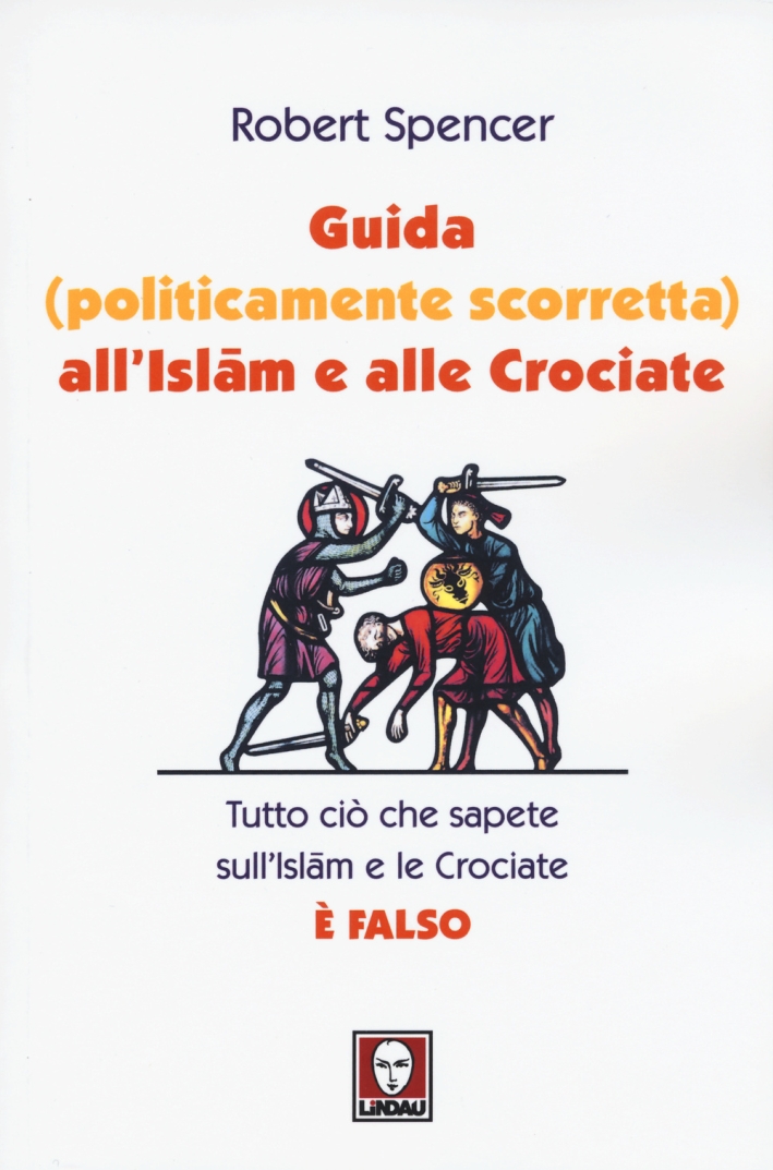 Guida (politicamente scorretta) all'Islam e alle crociate. Tutto ciò che sapete sull'Islam e le Crociate è falso Guida (politicamente scorretta) all'Islam e alle crociate. Tutto ciò che sapete sull'Islam e le Crociate è falso