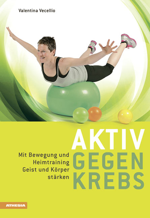 Aktiv gegen krebs Mit Bewegungen und Heimtraining Geist und Körper stärken Aktiv gegen krebs Mit Bewegungen und Heimtraining Geist und Körper stärken