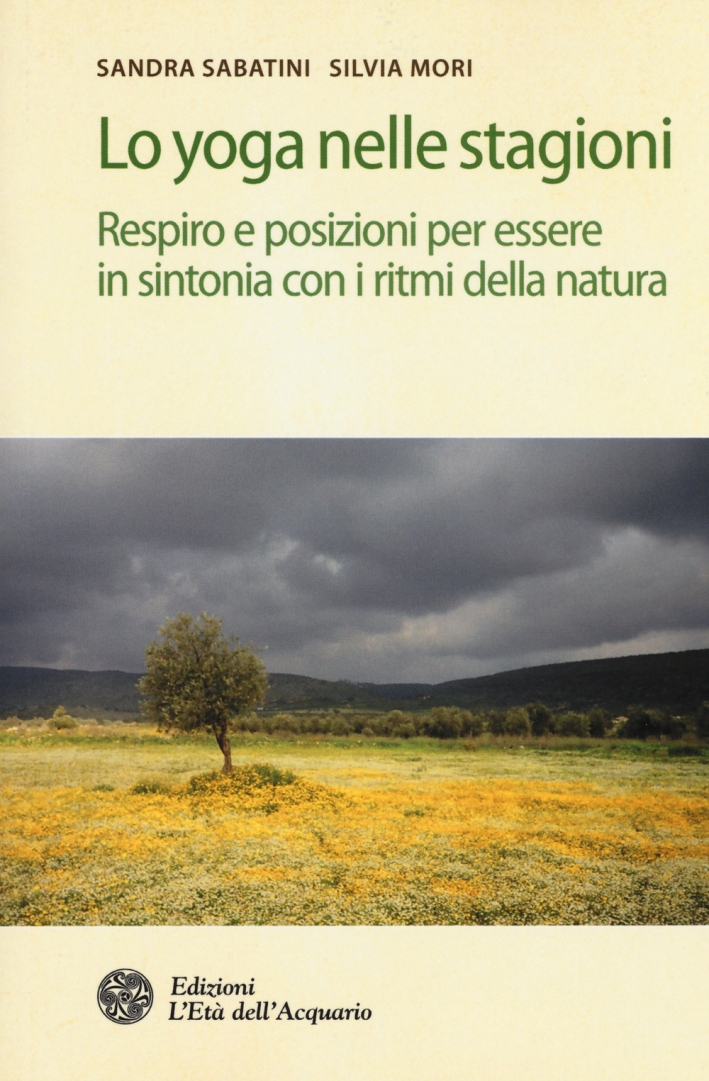 Lo yoga nelle stagioni. Respiro e posizioni per essere in sintonia con i ritmi della natura Lo yoga nelle stagioni. Respiro e posizioni per essere in sintonia con i ritmi della natura