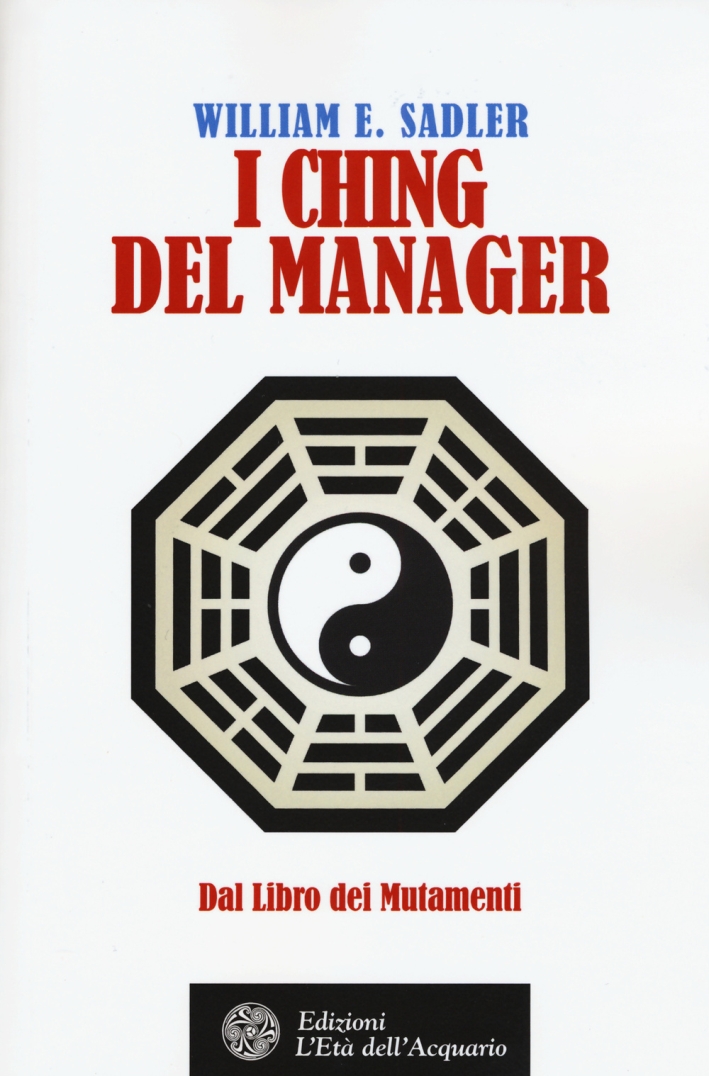 I Ching del manager. Dal libro dei mutamenti I Ching del manager. Dal libro dei mutamenti