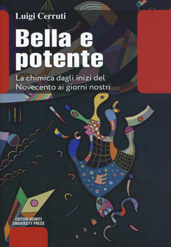 Bella e potente. La chimica dagli inizi del Novecento ai giorni nostri Bella e potente. La chimica dagli inizi del Novecento ai giorni nostri