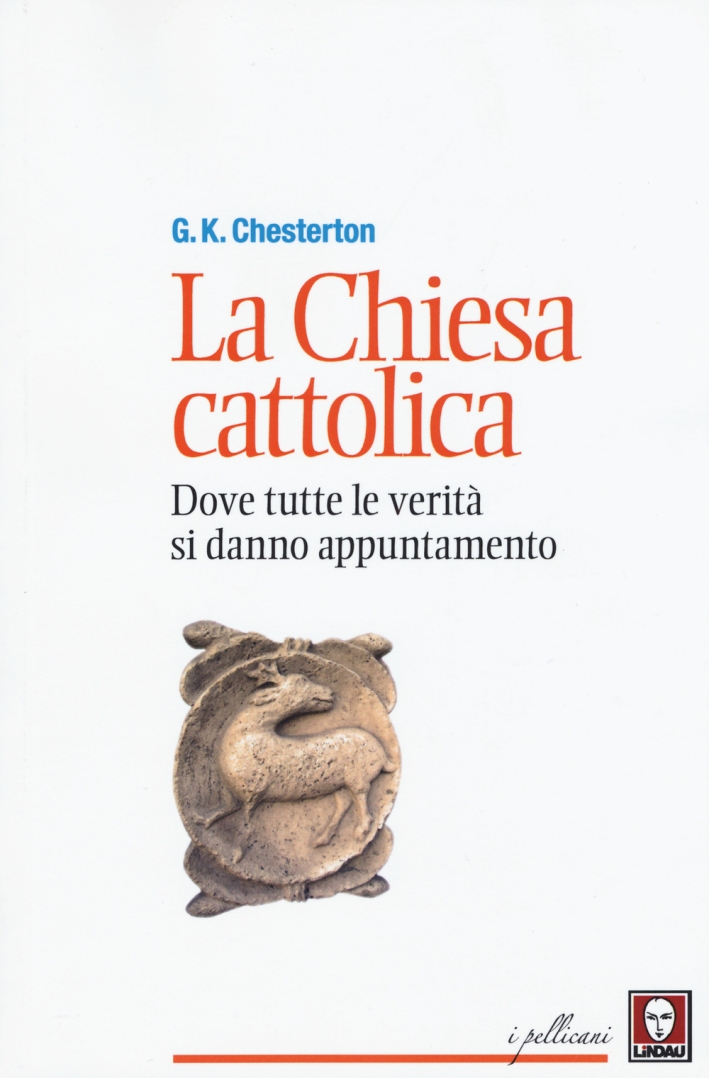 La chiesa cattolica. Dove tutte le verità si danno appuntamento La chiesa cattolica. Dove tutte le verità si danno appuntamento