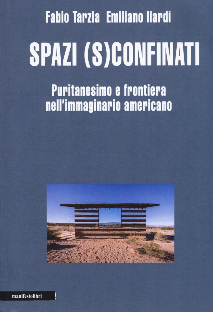 Spazi (s)confinati. Puritanesimo e frontiera nell'immaginario americano Spazi (s)confinati. Puritanesimo e frontiera nell'immaginario americano
