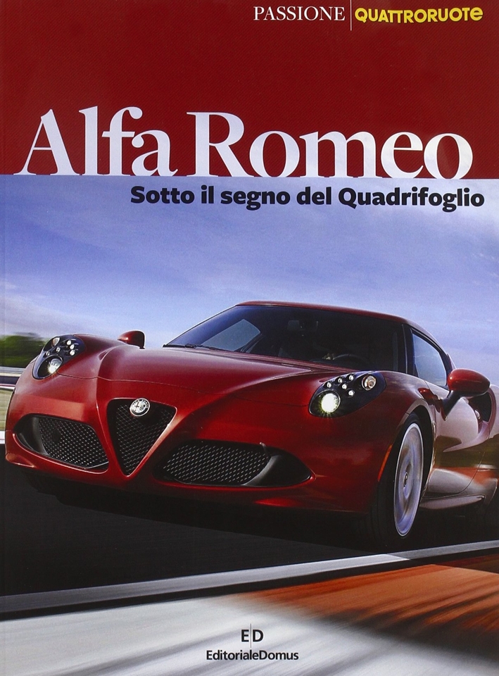 Alfa Romeo. Sotto il segno del Quadrifoglio. Ediz. illustrata Alfa Romeo. Sotto il segno del Quadrifoglio. Ediz. illustrata