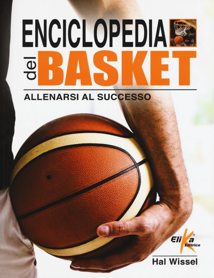 Enciclopedia del basket. Allenarsi al successo Enciclopedia del basket. Allenarsi al successo