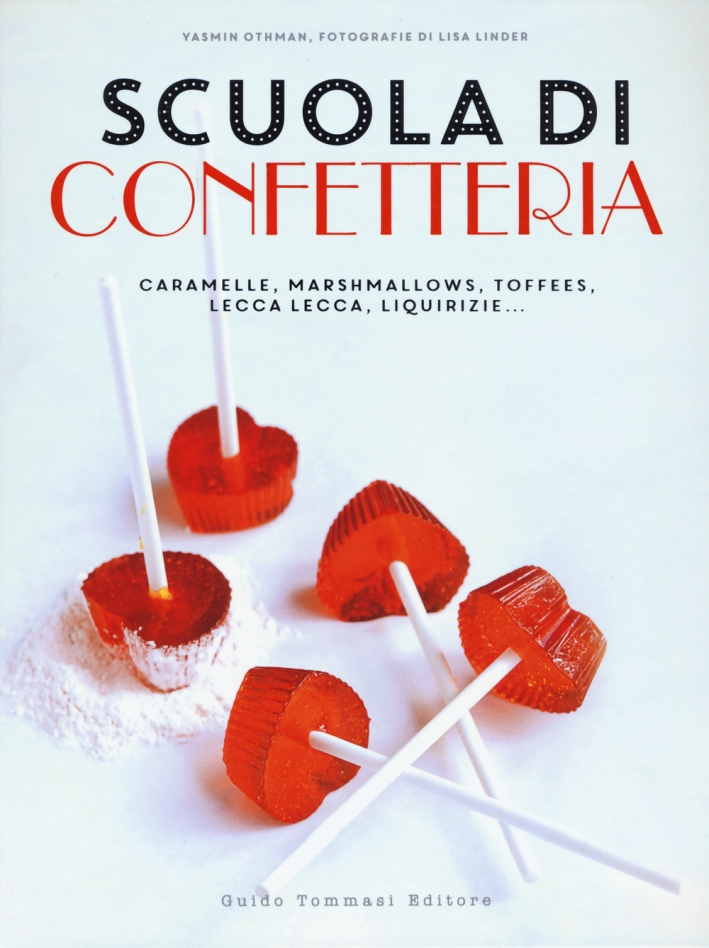 Scuola di confetteria. Caramelle, marshmallows, toffees, lecca lecca, liquirizie.... Ediz. illustrata Scuola di confetteria. Caramelle, marshmallows, toffees, lecca lecca, liquirizie.... Ediz. illustrata