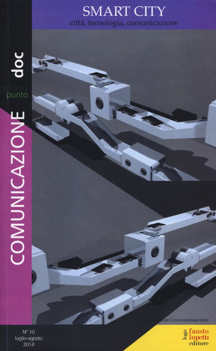 Comunicazionepuntodoc (2014). Vol. 10: Smart city. Città, tecnologia, comunicazione Comunicazionepuntodoc (2014). Vol. 10: Smart city. Città, tecnologia, comunicazione