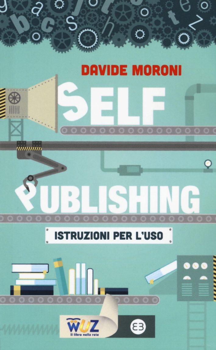 Self publishing: istruzioni per l'uso Self publishing: istruzioni per l'uso