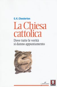 La chiesa cattolica. Dove tutte le verità si danno appuntamento