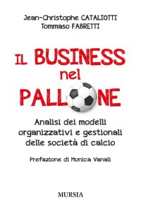 Il business nel pallone. Analisi dei modelli organizzativi e gestionali delle società di calcio