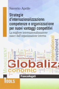 Strategie d'internazionalizzazione: competenze e organizzazione per nuovi vantaggi competitivi. La migliore internazionalizzazione nasce dall'organizzazione interna
