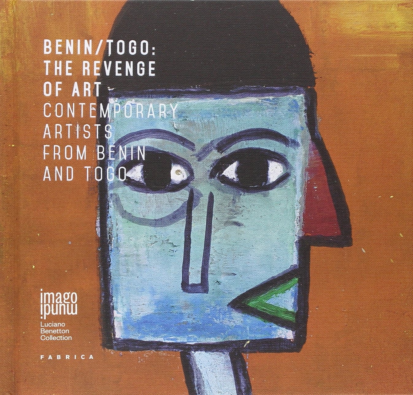 Benin/Togo. The Revenge of Art. Contemporary Artists from Benin and Togo Benin/Togo. The Revenge of Art. Contemporary Artists from Benin and Togo