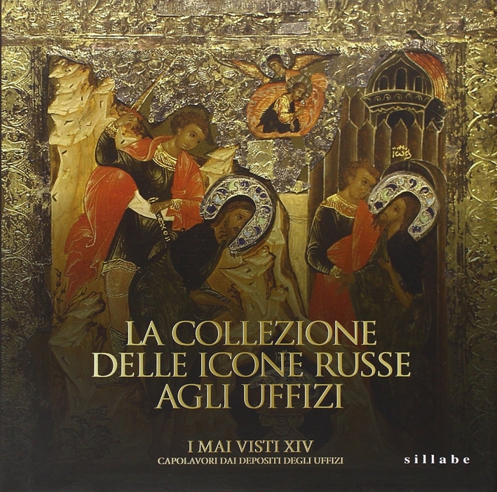 La Collezione delle Icone Russe agli Uffizi. I Mai Visti XIV. Capolavori dai Depositi degli Uffizi La Collezione delle Icone Russe agli Uffizi. I Mai Visti XIV. Capolavori dai Depositi degli Uffizi