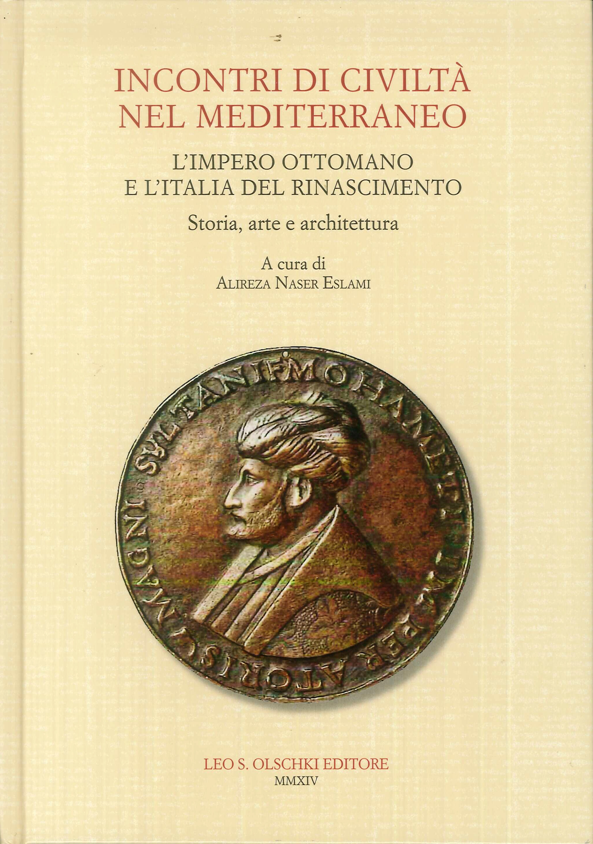 Incontri di civiltà nel Mediterraneo. L'Impero Ottomano e l'Italia del Rinascimento. Storia, arte e architettura Incontri di civiltà nel Mediterraneo. L'Impero Ottomano e l'Italia del Rinascimento. Storia, arte e architettura