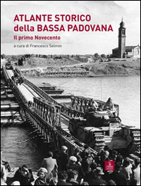 Atlante storico della bassa padovana. Il primo Novecento Atlante storico della bassa padovana. Il primo Novecento
