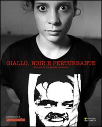 Giallo, Noir e Perturbante. Esercizi di Fotografia Narrativa