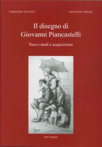 Il Disegno di Giovanni Piancastelli. 1845-1926 Nuovi Studi e Acquisizioni