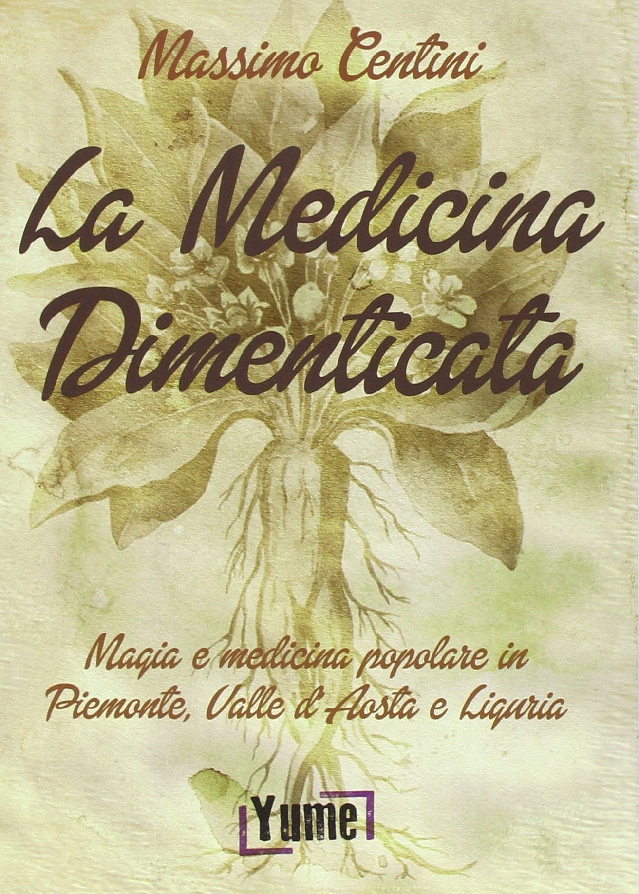 La medicina dimenticata. Magia e medicina popolare in Piemonte, Liguria e Valle d'Aosta