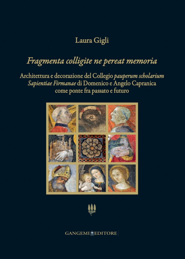 Fragmenta Colligite Ne Pereat Memoria. Architettura e Decorazione del Collegio Pauperum Scholarium Sapientiae Firmanae di Domenico e Angelo Capranica Come Ponte fra Passato e Futuro