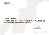 Laura Thermes. Progetti per il Sud­l'Area Metropolitana dello Stretto. Centonovantanove Tesi di Laurea in Progettazione Architettonica e Urbana 2005-2014