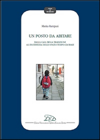 Un posto da abitare. Dalla casa della tradizione all'incertezza dello spazio-tempo globale Un posto da abitare. Dalla casa della tradizione all'incertezza dello spazio-tempo globale