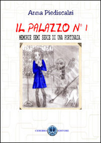 Il palazzo n°1. Memorie semi serie di una portinaia. Vol. 1 Il palazzo n°1. Memorie semi serie di una portinaia. Vol. 1