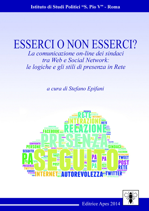 Esserci o non esserci? La comunicazione on-line dei sindaci tra web e social network. Le logiche e gli stili di presenza in rete Esserci o non esserci? La comunicazione on-line dei sindaci tra web e social network. Le logiche e gli stili di presenza in rete