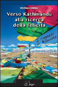 Verso Kathmandu alla ricerca della felicità Verso Kathmandu alla ricerca della felicità