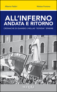 All'inferno andata e ritorno. Cronache di quando l'Hellas All'inferno andata e ritorno. Cronache di quando l'Hellas