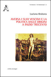 Aversa i suoi vescovi e la politica dalle origini e inizio trecento Aversa i suoi vescovi e la politica dalle origini e inizio trecento