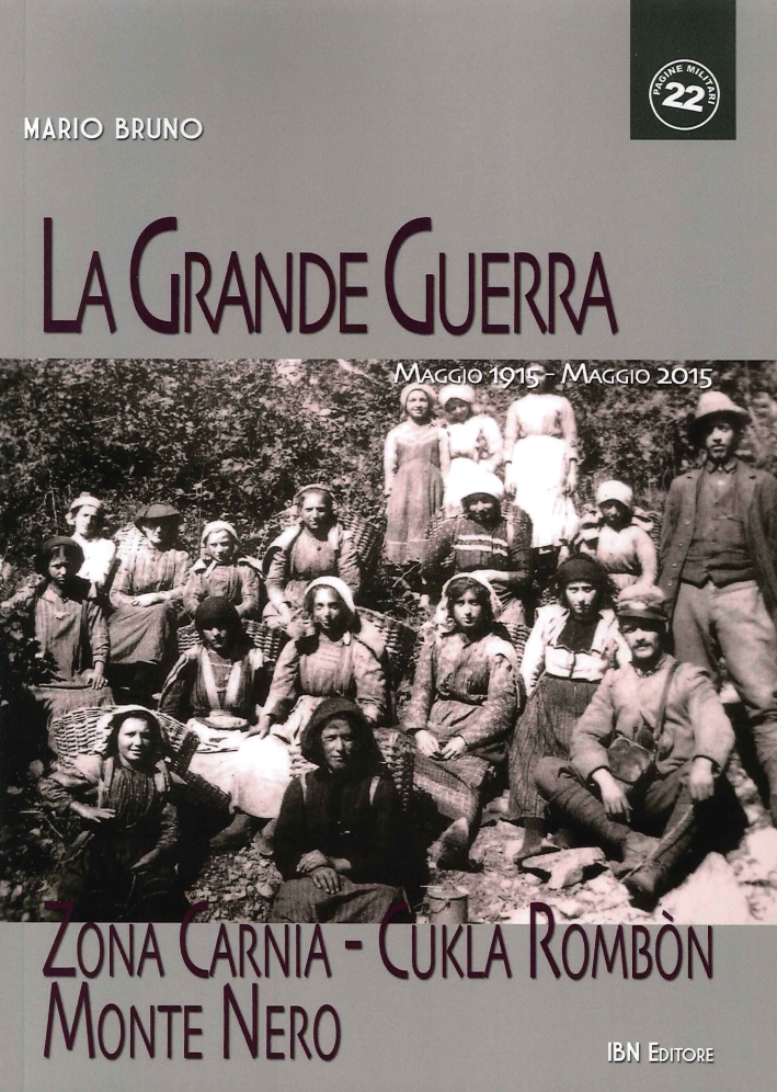 La Grande Guerra. Zona Carnia - Cukla Rombòn - Monte Nero. Maggio 1915 - Maggio 2015 La Grande Guerra. Zona Carnia - Cukla Rombòn - Monte Nero. Maggio 1915 - Maggio 2015