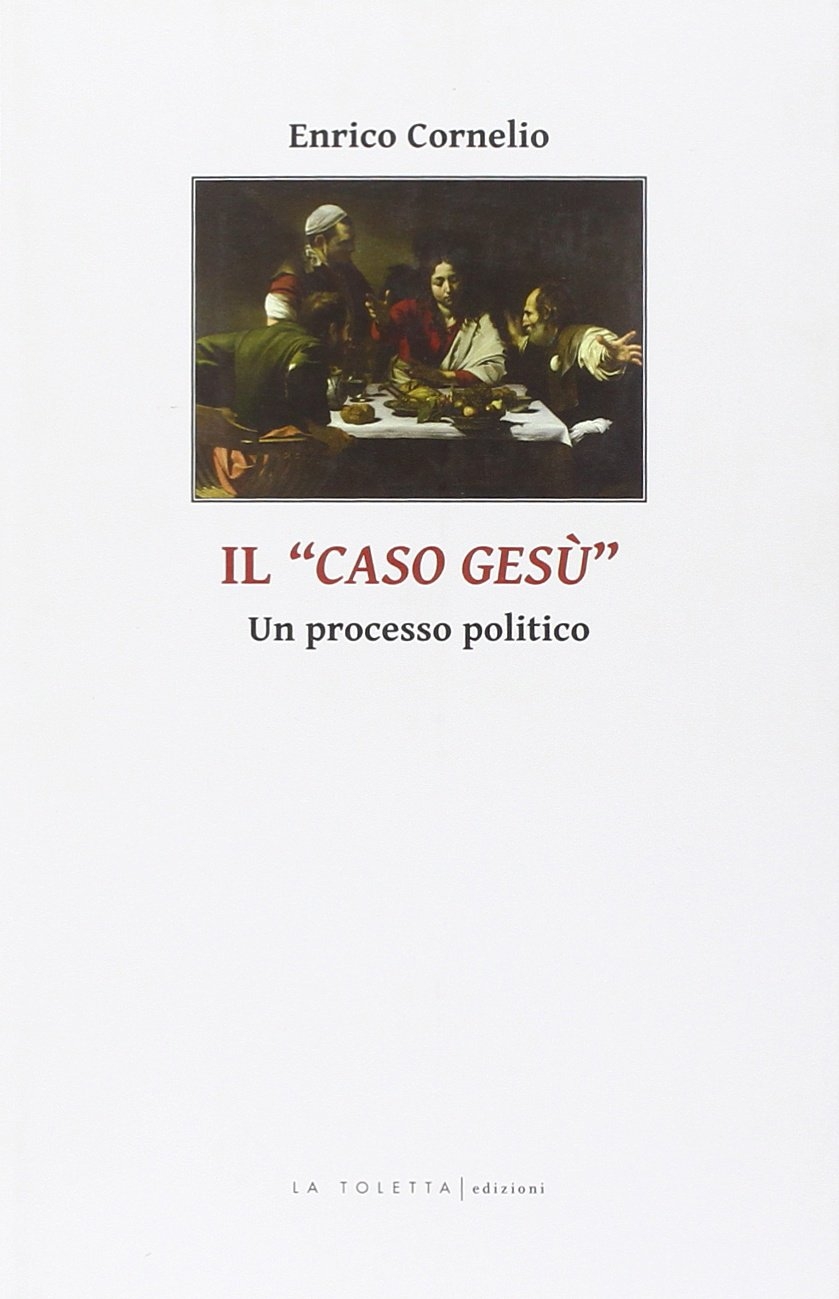 Il caso di Gesù. Un processo politico Il caso di Gesù. Un processo politico