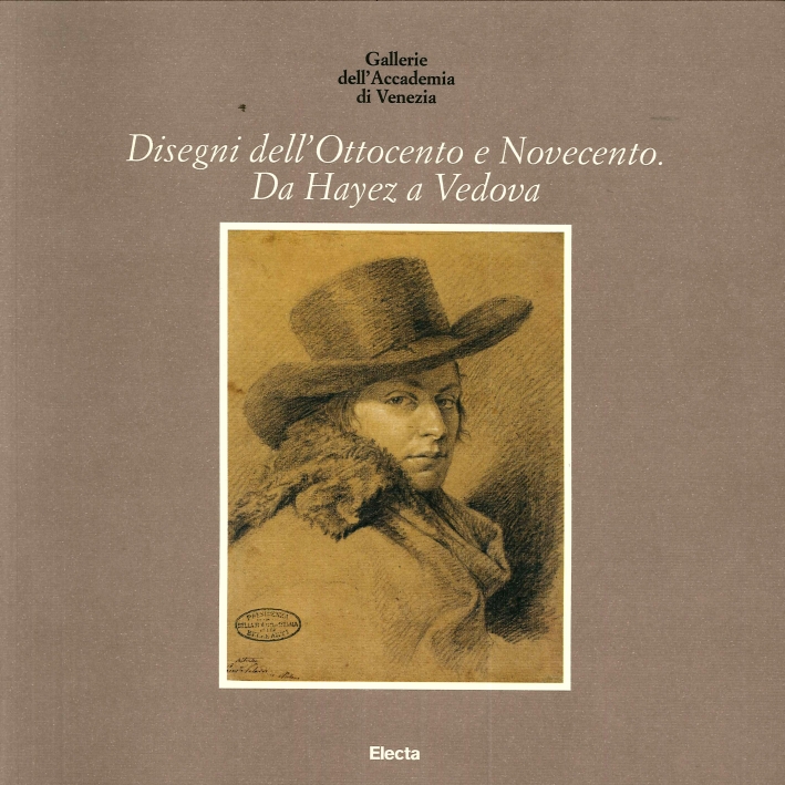 Disegni dell'Ottocento e Novecento. Da Hayez a Vedova Disegni dell'Ottocento e Novecento. Da Hayez a Vedova