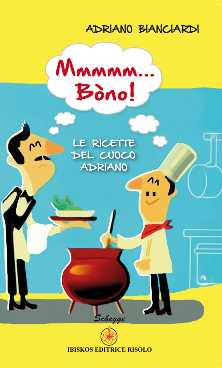 Mmmmm... Bòno! Le ricette del cuoco Adriano Mmmmm... Bòno! Le ricette del cuoco Adriano