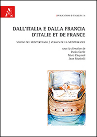 Dall'Italia e dalla Francia. Visioni del Mediterraneo Dall'Italia e dalla Francia. Visioni del Mediterraneo