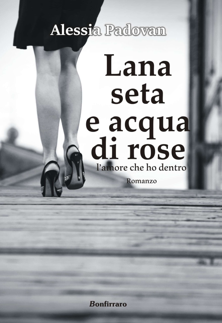 Lana seta e acqua di rose. L'amore che ho dentro Lana seta e acqua di rose. L'amore che ho dentro