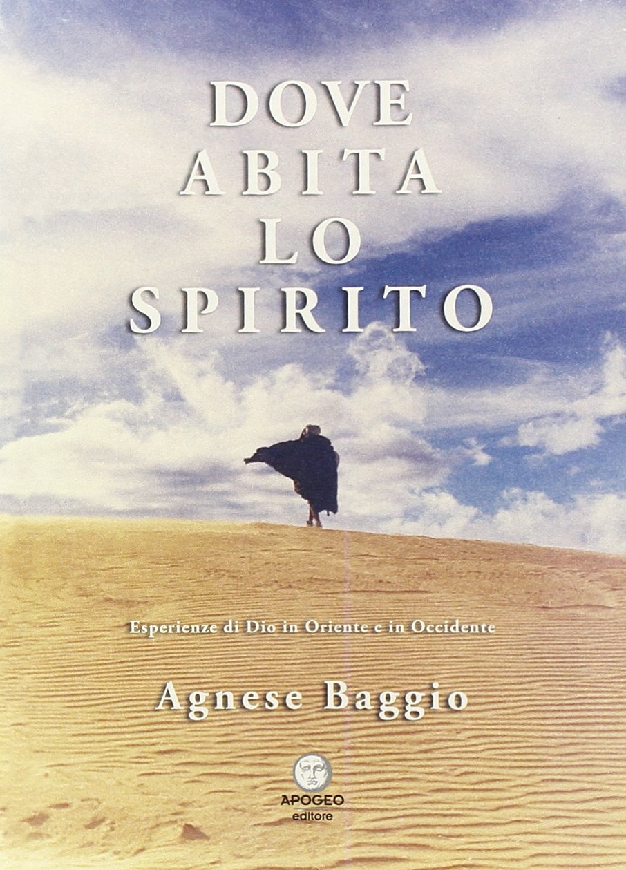 Dove abita lo spirito. Esperienze di Dio in Oriente e in Occidente Dove abita lo spirito. Esperienze di Dio in Oriente e in Occidente