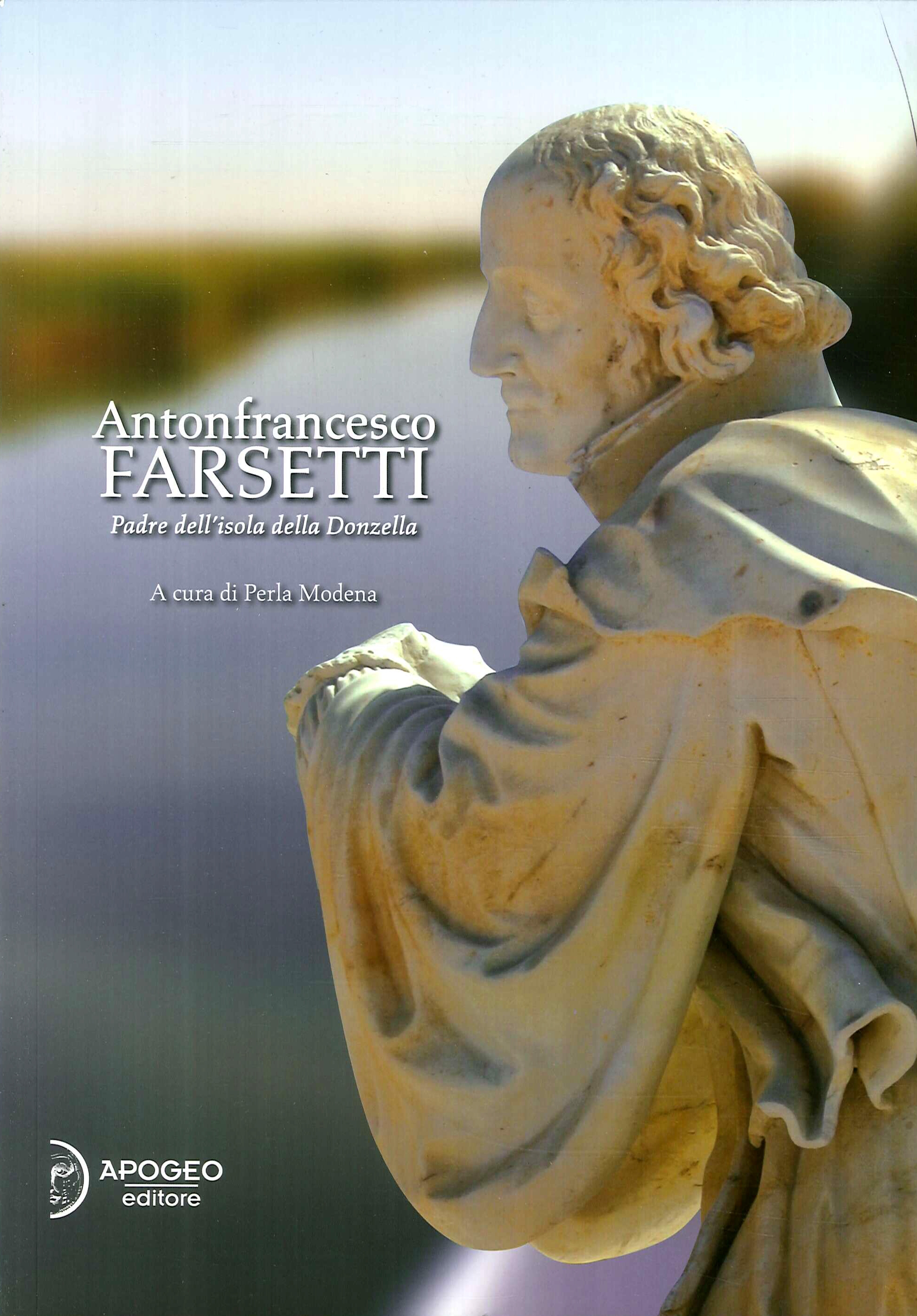 Antonfrancesco Farsetti. Padre dell'isola della Donzella Antonfrancesco Farsetti. Padre dell'isola della Donzella