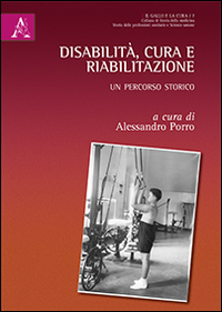Disabilità, cura e riabilitazione. Un percorso storico Disabilità, cura e riabilitazione. Un percorso storico