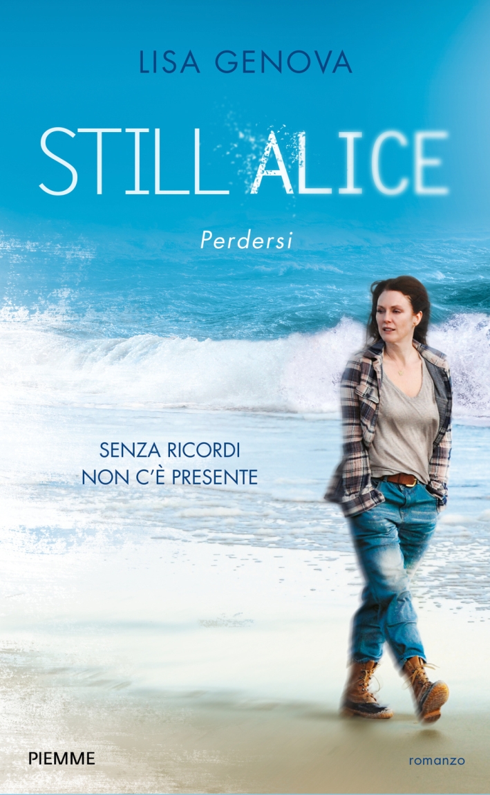Still Alice. Perdersi. Senza ricordi non c'è presente Still Alice. Perdersi. Senza ricordi non c'è presente
