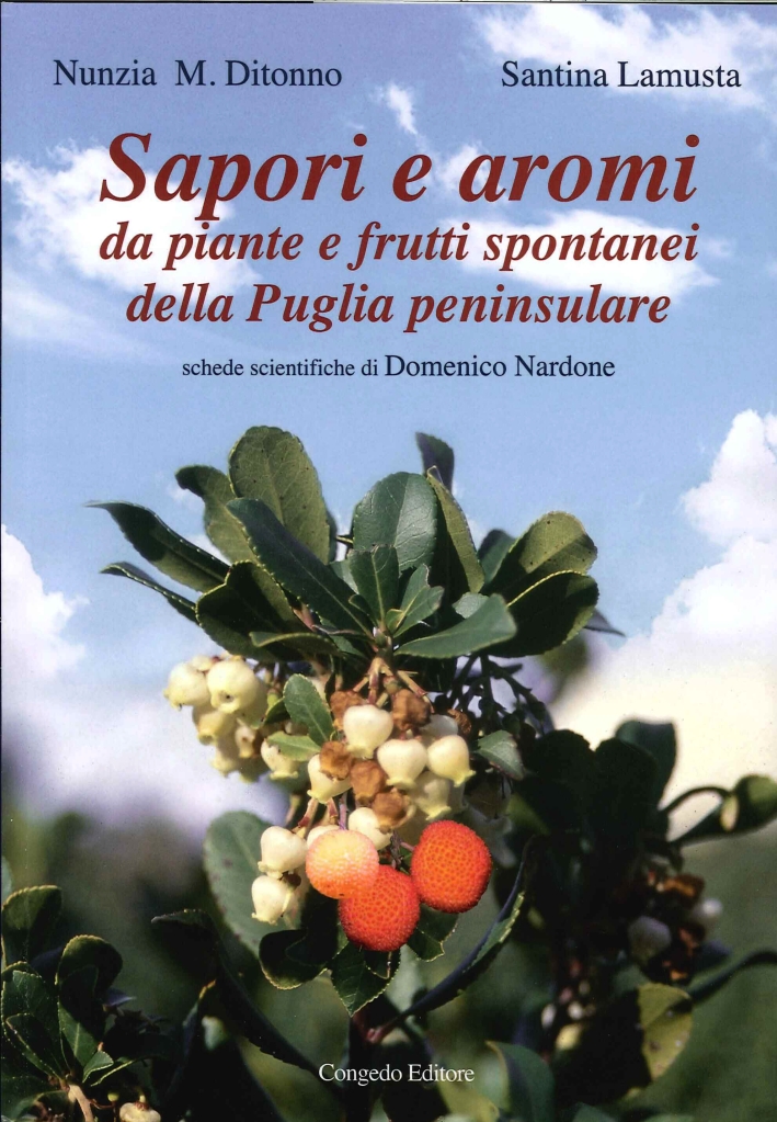 Sapori e Aromi. Da Piante e Frutti Spontanei della Puglia Peninsulare Sapori e Aromi. Da Piante e Frutti Spontanei della Puglia Peninsulare